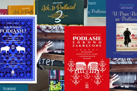 Książki o Podlasiu: "Ach, to Podlasie!", "Jak poznać Podlasie?", "Podlasie zdrowo zakręcone", "U Pana Boga na Podlasiu". Odkryj rezerwaty przyrody Podlasie.