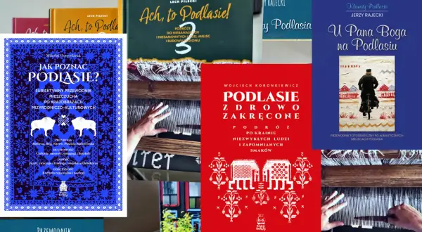 Książki o Podlasiu: "Ach, to Podlasie!", "Jak poznać Podlasie?", "Podlasie zdrowo zakręcone", "U Pana Boga na Podlasiu". Odkryj rezerwaty przyrody Podlasie.