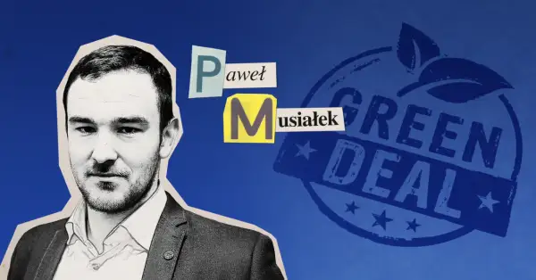 Paweł Musiałek i jego opinia o tym, kto zatwierdził zielony ład.